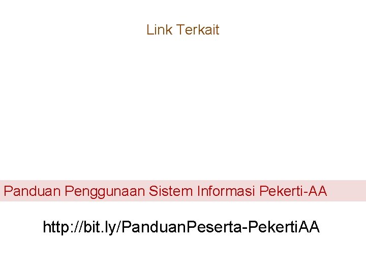 Link Terkait Panduan Penggunaan Sistem Informasi Pekerti-AA http: //bit. ly/Panduan. Peserta-Pekerti. AA 