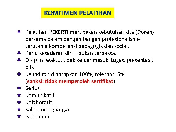 KOMITMEN PELATIHAN Pelatihan PEKERTI merupakan kebutuhan kita (Dosen) bersama dalam pengembangan profesionalisme terutama kompetensi