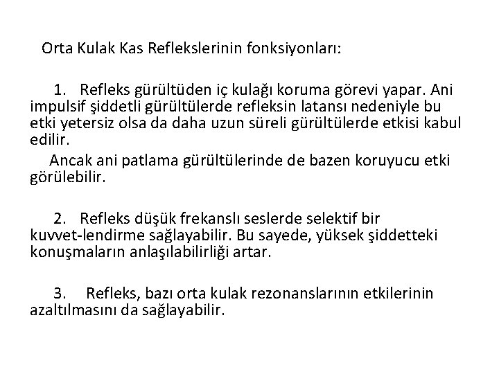 Orta Kulak Kas Reflekslerinin fonksiyonları: 1. Refleks gürültüden iç kulağı koruma görevi yapar. Ani