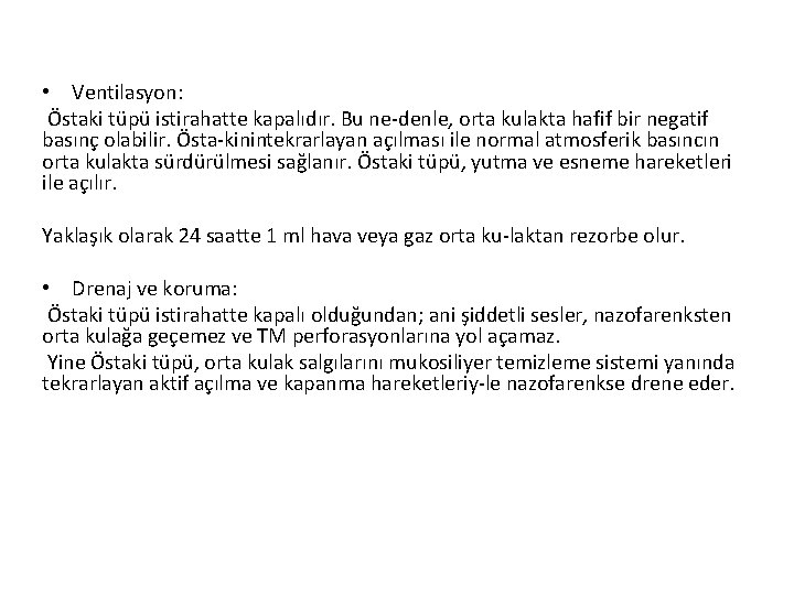  • Ventilasyon: Östaki tüpü istirahatte kapalıdır. Bu ne denle, orta kulakta hafif bir