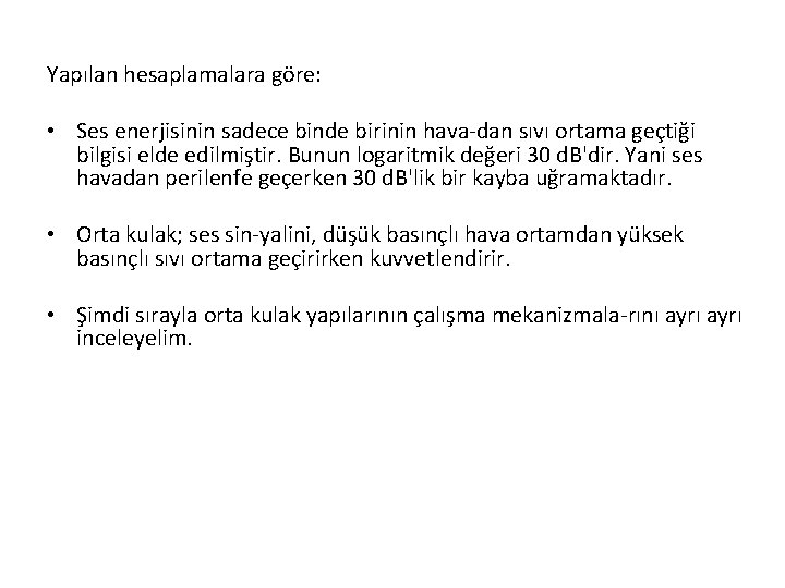 Yapılan hesaplamalara göre: • Ses enerjisinin sadece binde birinin hava dan sıvı ortama geçtiği