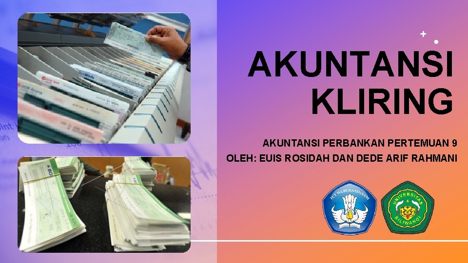 AKUNTANSI KLIRING AKUNTANSI PERBANKAN PERTEMUAN 9 OLEH: EUIS ROSIDAH DAN DEDE ARIF RAHMANI 