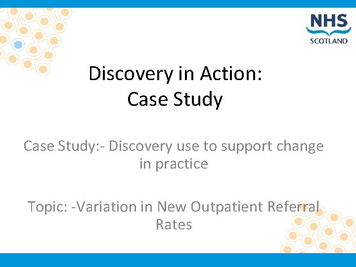 Discovery in Action: Case Study: - Discovery use to support change in practice Topic: