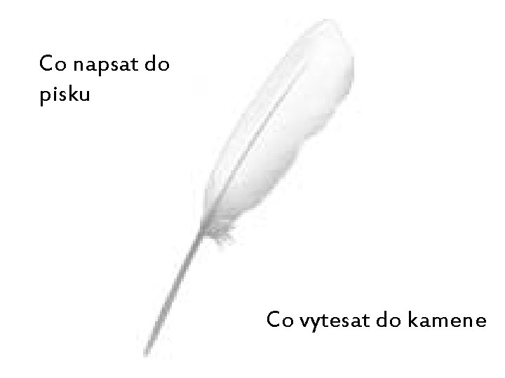 Co napsat do pisku Co vytesat do kamene 