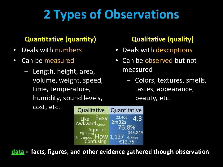 2 Types of Observations Quantitative (quantity) • Deals with numbers • Can be measured