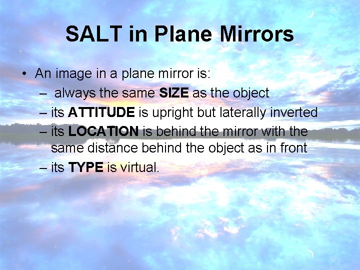 SALT in Plane Mirrors • An image in a plane mirror is: – always