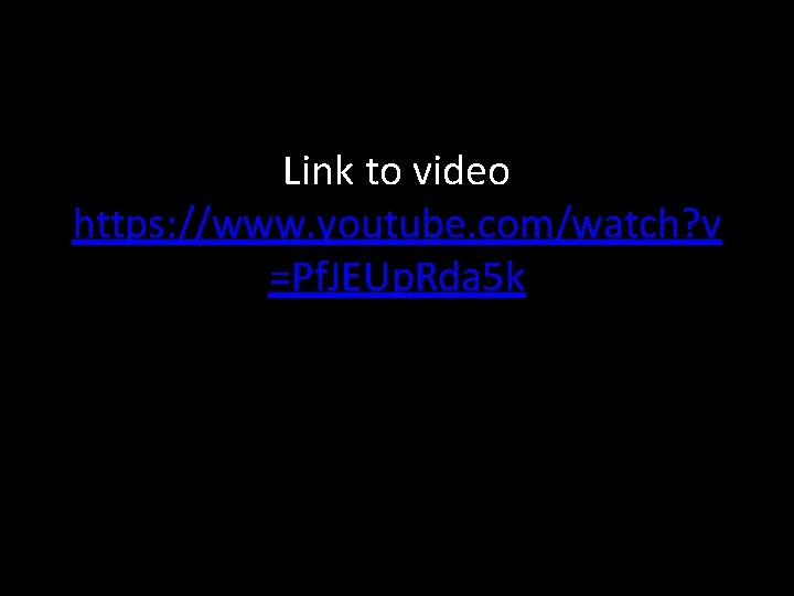 Link to video https: //www. youtube. com/watch? v =Pf. JEUp. Rda 5 k 