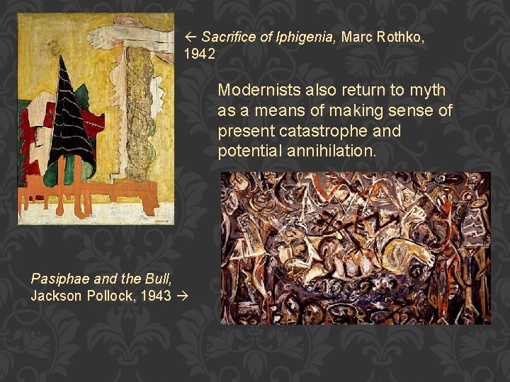  Sacrifice of Iphigenia, Marc Rothko, 1942 Modernists also return to myth as a