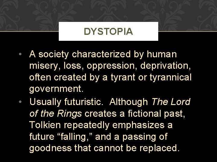 DYSTOPIA • A society characterized by human misery, loss, oppression, deprivation, often created by