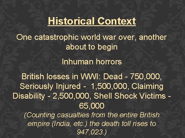 Historical Context One catastrophic world war over, another about to begin Inhuman horrors British