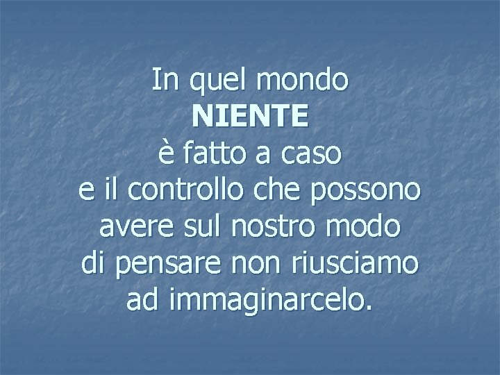 In quel mondo NIENTE è fatto a caso e il controllo che possono avere