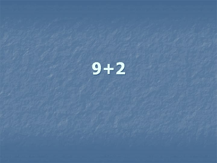 9+2 