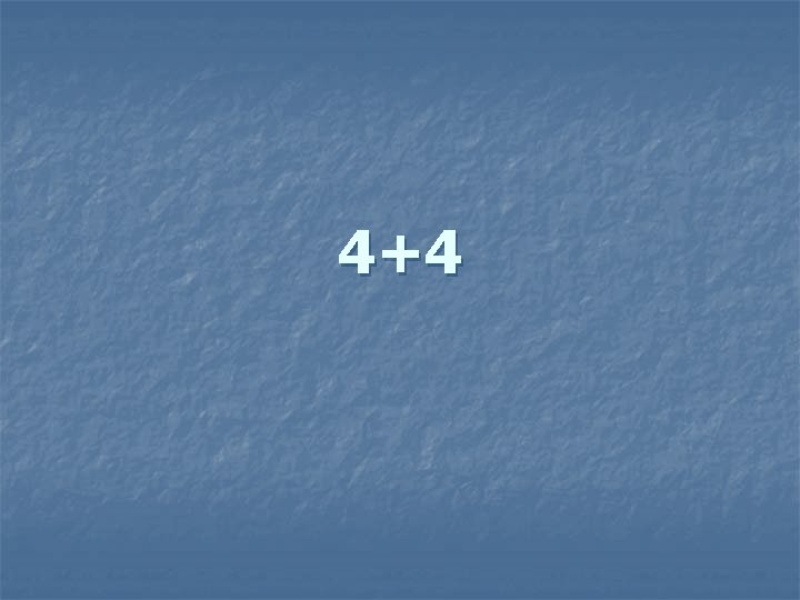 4+4 
