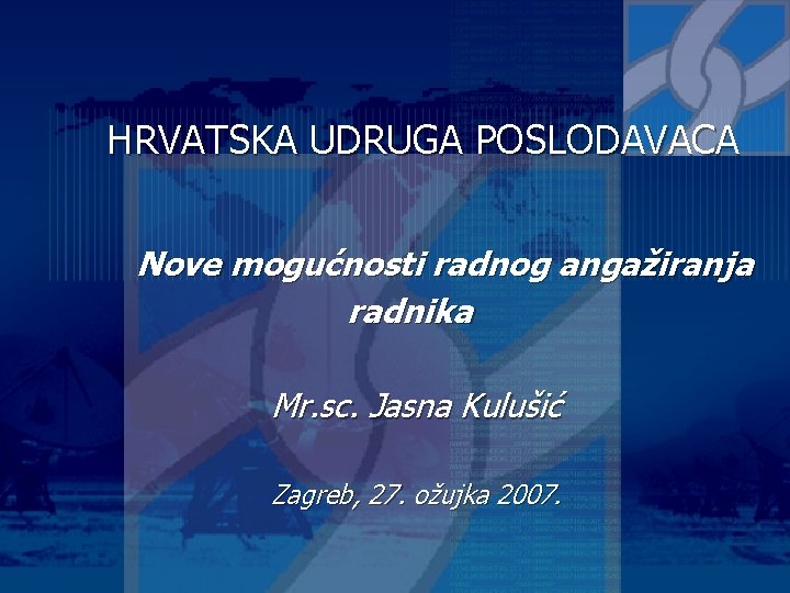 HRVATSKA UDRUGA POSLODAVACA Nove mogućnosti radnog angažiranja radnika Mr. sc. Jasna Kulušić Zagreb, 27.