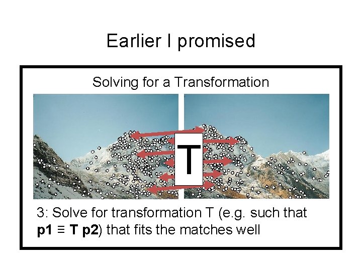 Earlier I promised Solving for a Transformation T 3: Solve for transformation T (e.