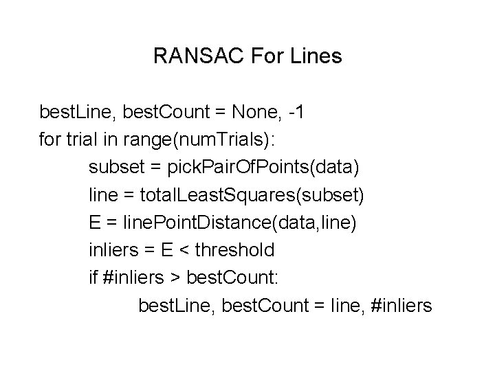 RANSAC For Lines best. Line, best. Count = None, -1 for trial in range(num.