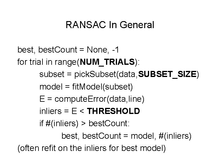RANSAC In General best, best. Count = None, -1 for trial in range(NUM_TRIALS): subset