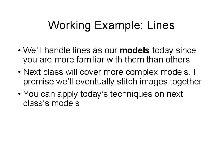 Working Example: Lines • We’ll handle lines as our models today since you are