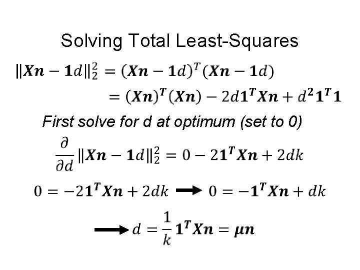 Solving Total Least-Squares First solve for d at optimum (set to 0) 
