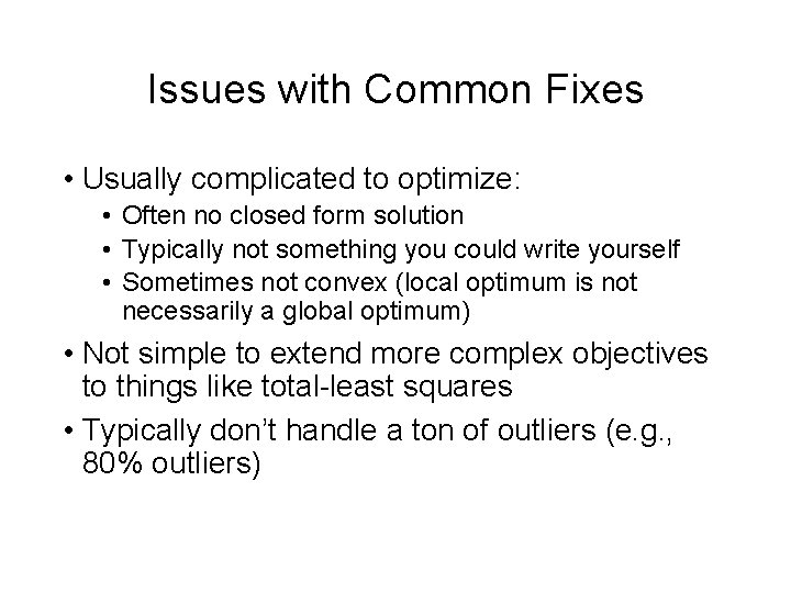 Issues with Common Fixes • Usually complicated to optimize: • Often no closed form