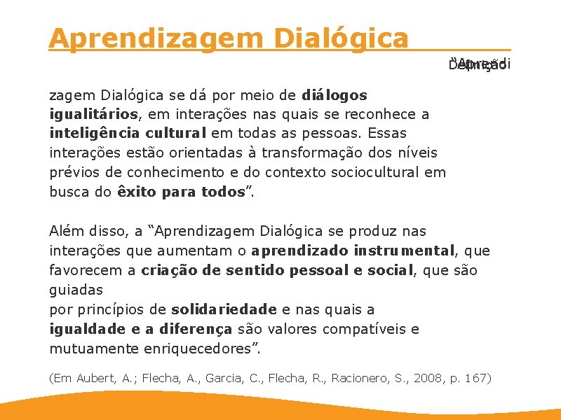 Aprendizagem Dialógica “Aprendi Definição zagem Dialógica se dá por meio de diálogos igualitários, em