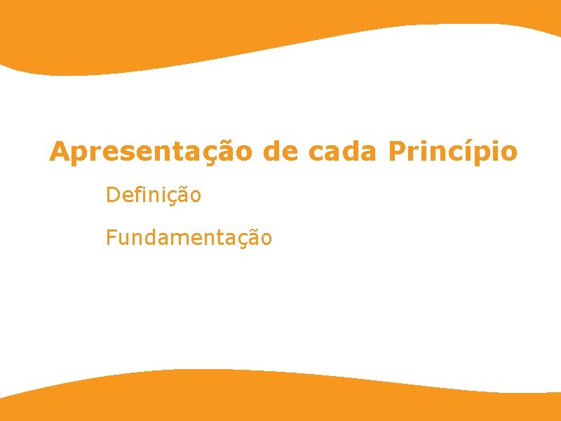 Apresentação de cada Princípio Definição Fundamentação 