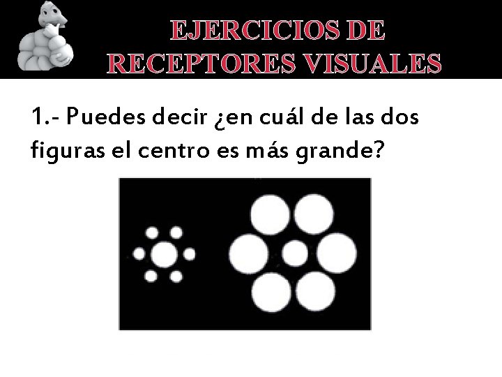 EJERCICIOS DE RECEPTORES VISUALES 1. - Puedes decir ¿en cuál de las dos figuras