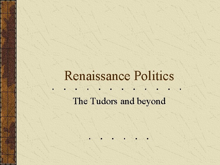 Renaissance Politics The Tudors and beyond 