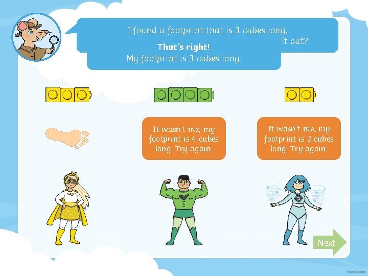 I found a footprint that is 3 cubes long. Who does it belong to?