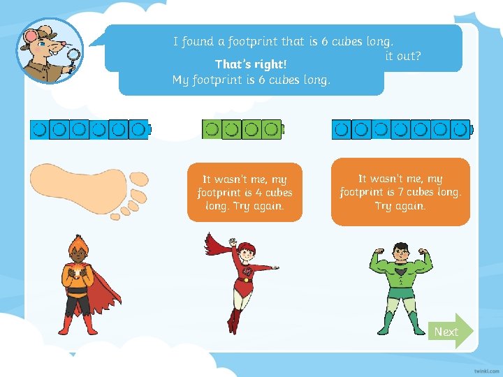 I found a footprint that is 6 cubes long. Who does it belong to?