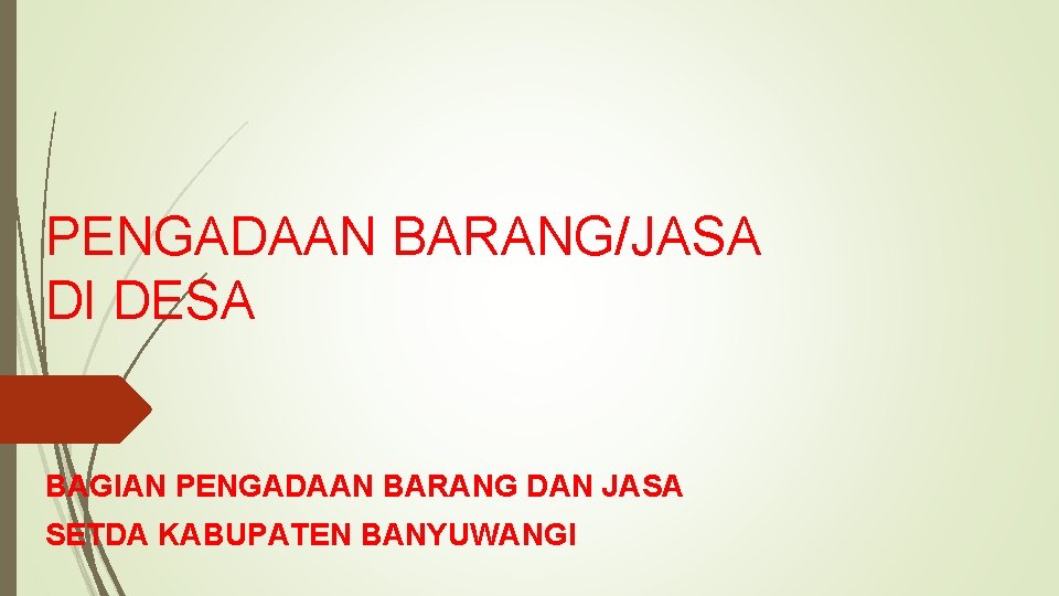 PENGADAAN BARANG/JASA DI DESA BAGIAN PENGADAAN BARANG DAN JASA SETDA KABUPATEN BANYUWANGI 