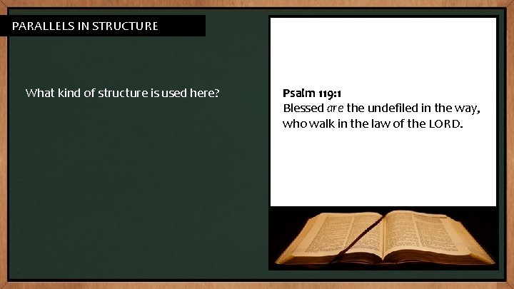 PATTERNS IN PARALLELS INSTRUCTURE What kind of structure is used here? Psalm 119: 1 PATTERNS IN PARALLELS INSTRUCTURE What kind of structure is used here? Psalm 119: 1