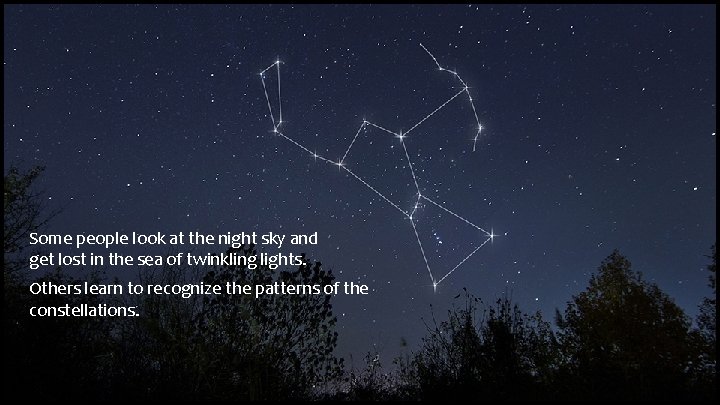 Some people look at the night sky and get lost in the sea of Some people look at the night sky and get lost in the sea of