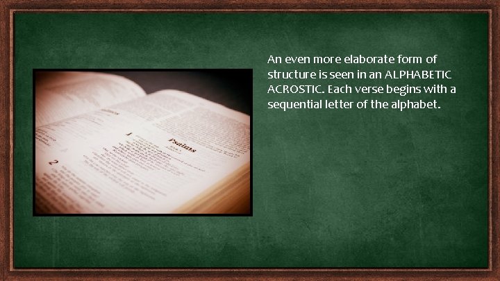 An even more elaborate form of structure is seen in an ALPHABETIC ACROSTIC. Each An even more elaborate form of structure is seen in an ALPHABETIC ACROSTIC. Each
