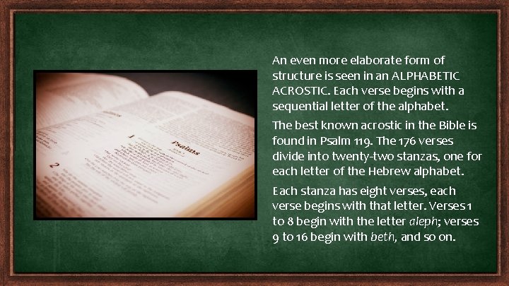 An even more elaborate form of structure is seen in an ALPHABETIC ACROSTIC. Each An even more elaborate form of structure is seen in an ALPHABETIC ACROSTIC. Each