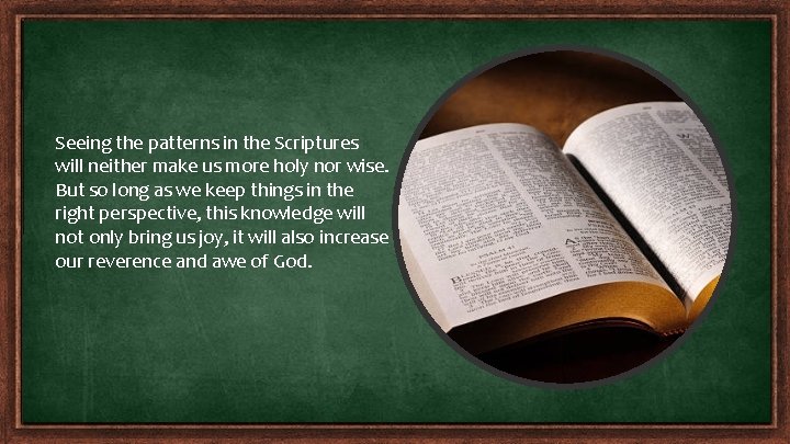 Seeing the patterns in the Scriptures will neither make us more holy nor wise. Seeing the patterns in the Scriptures will neither make us more holy nor wise.
