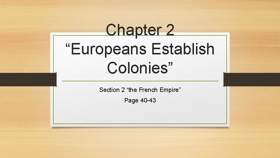 Chapter 2 “Europeans Establish Colonies” Section 2 “the French Empire” Page 40 -43 