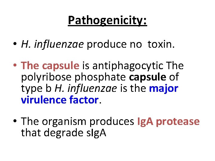 Pathogenicity: • H. influenzae produce no toxin. • The capsule is antiphagocytic The polyribose