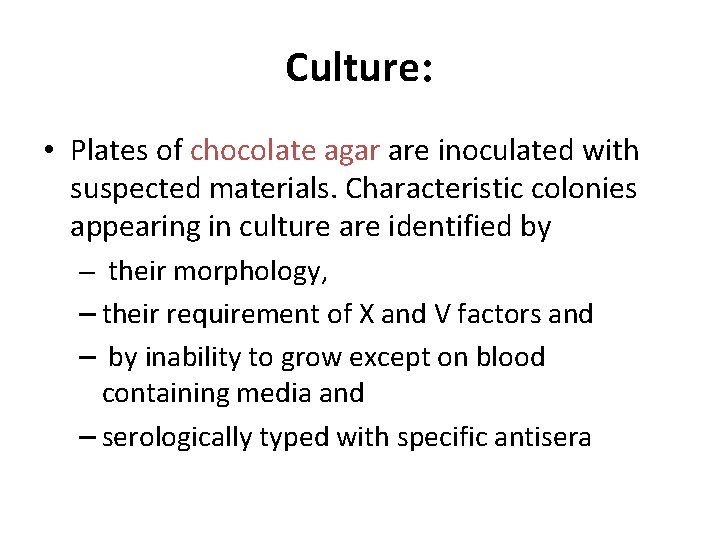 Culture: • Plates of chocolate agar are inoculated with suspected materials. Characteristic colonies appearing