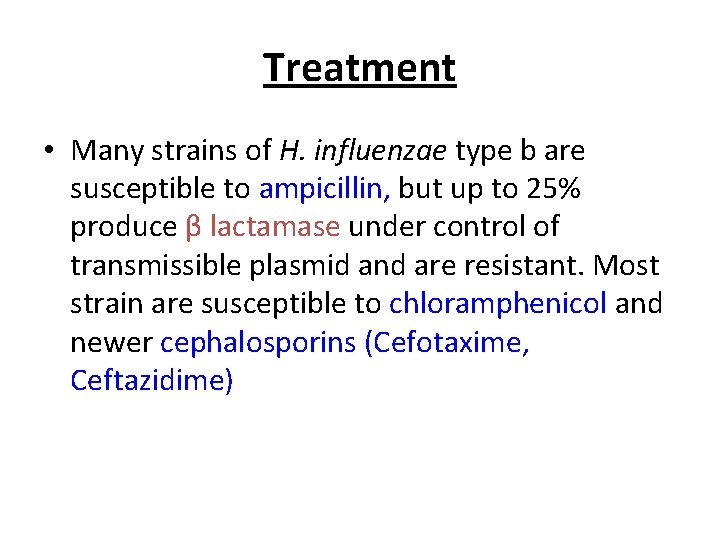 Treatment • Many strains of H. influenzae type b are susceptible to ampicillin, but