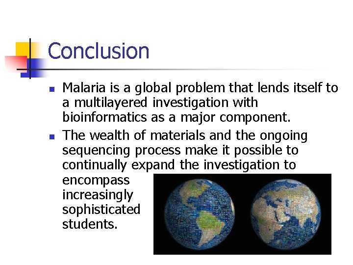 Conclusion n n Malaria is a global problem that lends itself to a multilayered