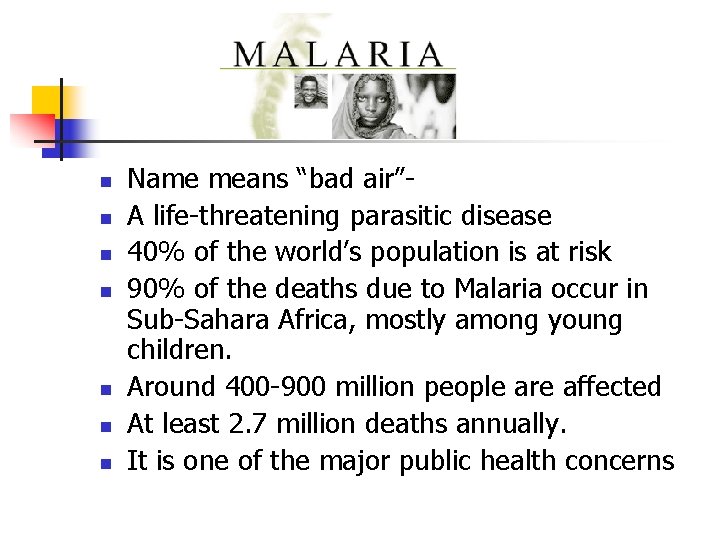 n n n n Name means “bad air”A life-threatening parasitic disease 40% of the