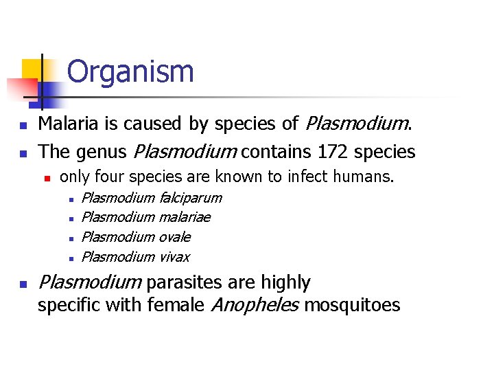 Organism n n Malaria is caused by species of Plasmodium. The genus Plasmodium contains