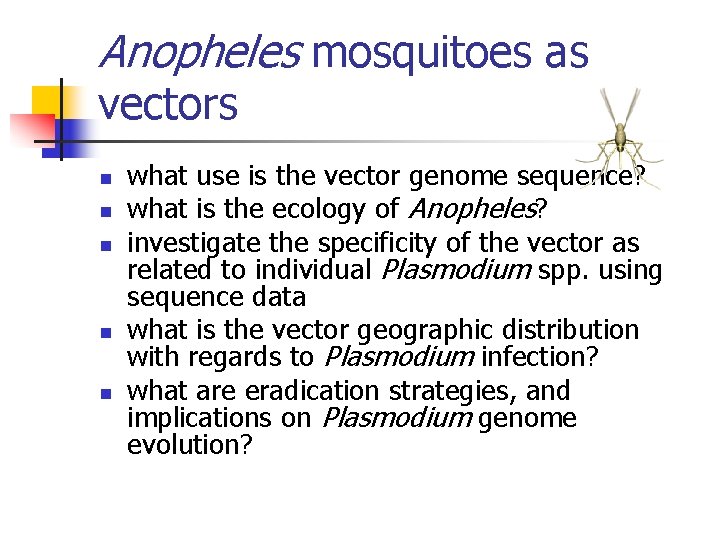 Anopheles mosquitoes as vectors n n n what use is the vector genome sequence?