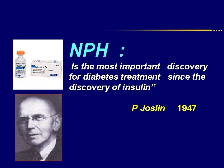 NPH : Is the most important discovery for diabetes treatment since the discovery of