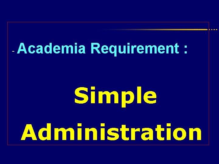 - Academia Requirement : Simple Administration 