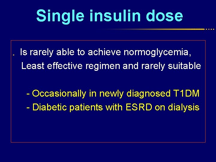 Single insulin dose Is rarely able to achieve normoglycemia, Least effective regimen and rarely