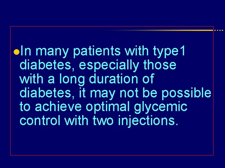 l. In many patients with type 1 diabetes, especially those with a long duration