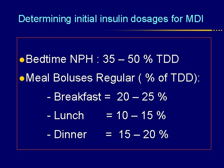 Determining initial insulin dosages for MDI l Bedtime l Meal NPH : 35 –