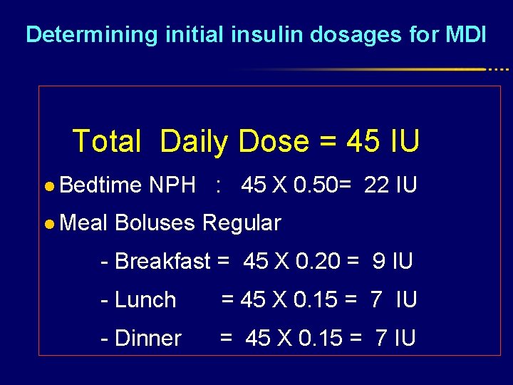 Determining initial insulin dosages for MDI Total Daily Dose = 45 IU l Bedtime